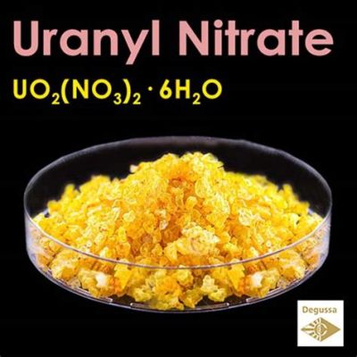  Ultra-Pure Uranyl Nitrate: Şeffaf Bir Gelecek İçin Kritik Bir Bileşen mi?